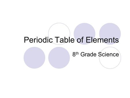 Periodic Table of Elements 8 th Grade Science. WARM UP: Write homework – leave it out to be stamped Write homework – leave it out to be stamped Put your.