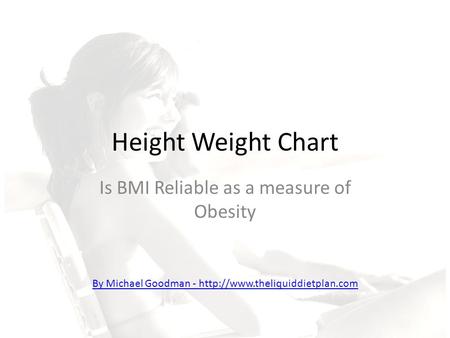 Height Weight Chart Is BMI Reliable as a measure of Obesity By Michael Goodman -