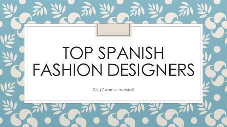 TOP SPANISH FASHION DESIGNERS 7A ¿Cuanto cuesta?.