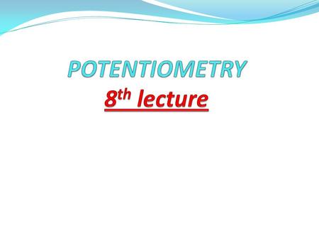 POTENTIOMETRY 8th lecture