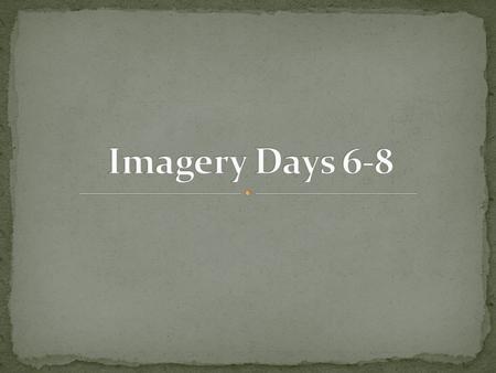 Imagery Days 6-8.
