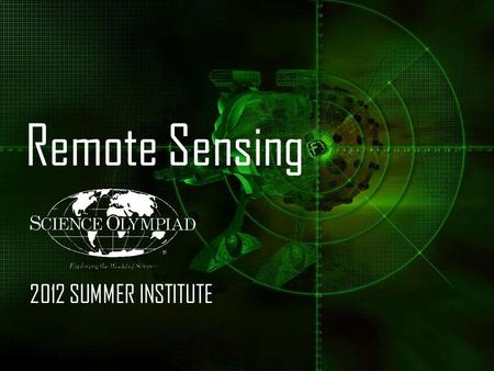 Remote Sensing 2012 SUMMER INSTITUTE. Presented by: Mark A. Van Hecke National Science Olympiad Earth-Space Science Event Chair Roy Highberg North Carolina.
