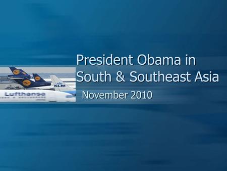 President Obama in South & Southeast Asia November 2010.