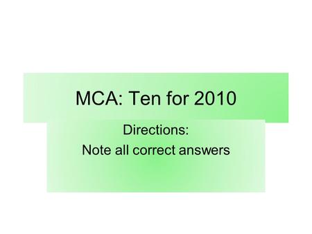 MCA: Ten for 2010 Directions: Note all correct answers.