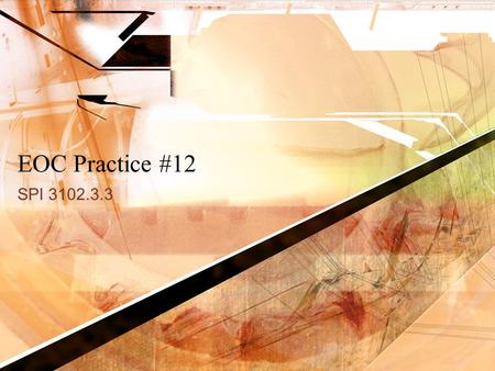 EOC Practice #12 SPI 3102.3.3.