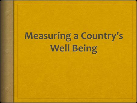 How to gauge the “health” of a country’s economy  A country’s Gross Domestic Product (GDP) is an imperfect standard by which to measure a country’s well.