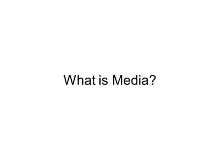 What is Media?. Media is most simply, the plural of medium.