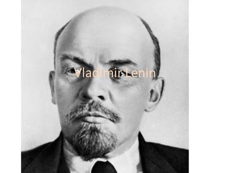 Vladimir Lenin. About Lenin Born in April, 22 1824 Died in January, 1970 His full name was Vladimir Llyrich Lenin Lenin was not his real last name it.