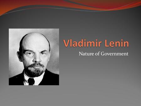 Nature of Government. Rise to Power Weak nature of the provisional government helped Lenin seize power in Russia – Trotsky called him ‘the greatest engine.