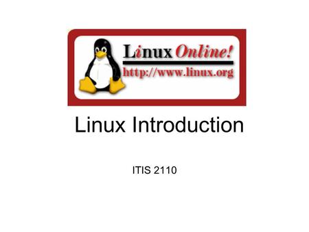 Linux Introduction ITIS 2110. What is Linux Unix-like computer operating system One of the most prominent examples of free software and open source development.