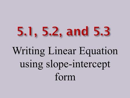 Writing Linear Equation using slope-intercept form.