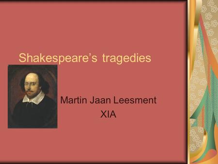 Shakespeare’s tragedies Martin Jaan Leesment XIA.
