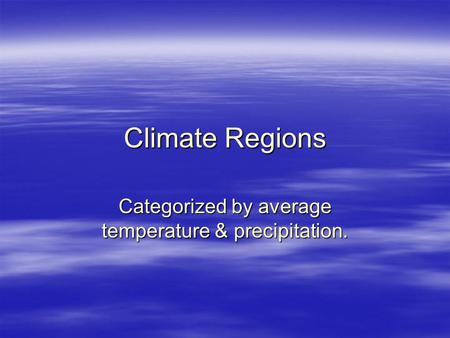 Climate Regions Categorized by average temperature & precipitation.