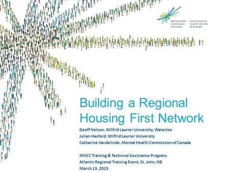 Building a Regional Housing First Network Geoff Nelson, Wilfrid Laurier University, Waterloo Julian Hasford, Wilfrid Laurier University Catharine Vandelinde,