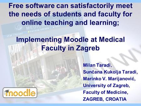 Free software can satisfactorily meet the needs of students and faculty for online teaching and learning; Implementing Moodle at Medical Faculty in Zagreb.