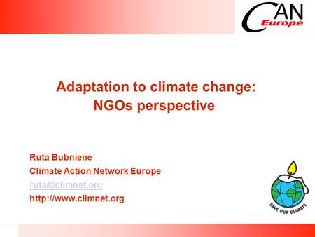 Adaptation to climate change: NGOs perspective Ruta Bubniene Climate Action Network Europe
