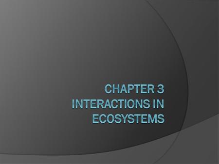 Chapter 3 Interactions in Ecosystems