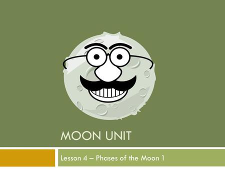 Lesson 4 – Phases of the Moon 1