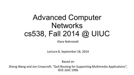 Advanced Computer Networks cs538, Fall UIUC