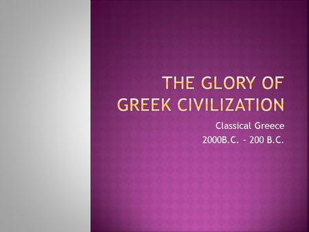 Classical Greece 2000B.C. – 200 B.C..  What direction is the Aegean Sea from Greece?  2000-1100 B.C. Three major civilizations prospered in the area.