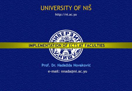 UNIVERSITY OF NIŠ IMPLEMENTATION OF ECTS AT FACULTIES Prof. Dr. Nadežda Novaković