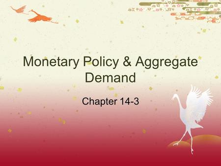 Monetary Policy & Aggregate Demand Chapter 14-3.  Expansionary monetary policy is monetary policy that increases aggregate demand.  Contractionary monetary.