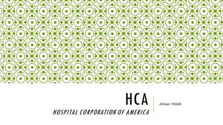 HCA HOSPITAL CORPORATION OF AMERICA Allison Walsh.