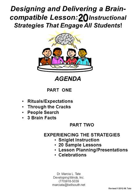 Designing and Delivering a Brain- compatible Lesson: Instructional Strategies That Engage All Students! Dr. Marcia L. Tate Developing Minds, Inc. (770)918-5039.