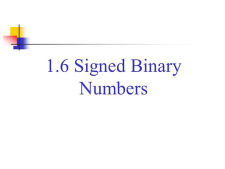 1.6 Signed Binary Numbers.