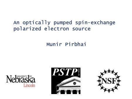 An optically pumped spin-exchange polarized electron source Munir Pirbhai.