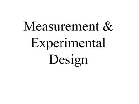 Measurement & Experimental Design. Types of Variables Dependent variables – those variables we expect to change as the result of an experimental manipulation.