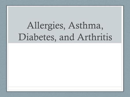 Allergies, Asthma, Diabetes, and Arthritis. Allergies Allergy- specific reaction of the immune system to a foreign and frequently harmless substance Sneezing.