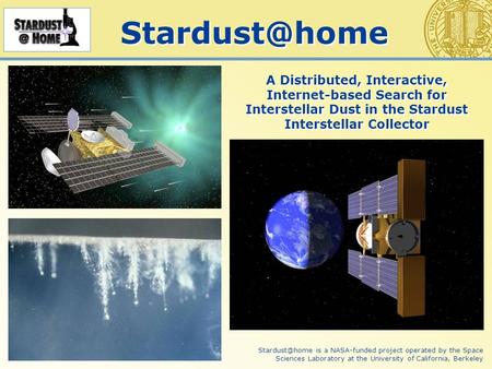 A Distributed, Interactive, Internet-based Search for Interstellar Dust in the Stardust Interstellar Collector is a NASA-funded.