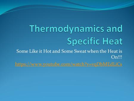 Some Like it Hot and Some Sweat when the Heat is On!!! https://www.youtube.com/watch?v=vqDbMEdLiCs.