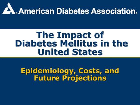 The Impact of Diabetes Mellitus in the United States Epidemiology, Costs, and Future Projections.