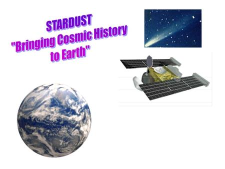 Mission Schedule Launch: February 1999 Encounter: January 2004 Earth Return: January 2006 The STARDUST spacecraft was launched into space on February.