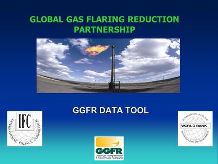 GGFR DATA TOOL GLOBAL GAS FLARING REDUCTION PARTNERSHIP.