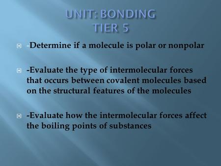UNIT: BONDING TIER 5 -Determine if a molecule is polar or nonpolar