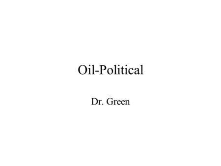 Oil-Political Dr. Green. Utilitarianism What are the alternatives? What are the consequences? –Economic –Political Des the oil system create the greatest.