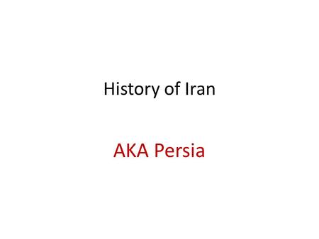 History of Iran AKA Persia. Persian Empire Under Cyrus the Great and Darius the Great the Persian Empire became the largest Empire up to that point in.