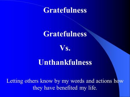 Gratefulness Gratefulness Vs. Unthankfulness