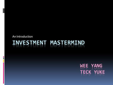 An Introduction. AGENDA Wee Yang 1. Lesson Plan 2. Why Invest? 3. What is Value-Investing? 4. How to Invest? 5. Common Jargon Teck Yuke 1. An Introduction.