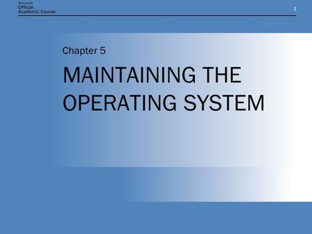 11 MAINTAINING THE OPERATING SYSTEM Chapter 5. Chapter 5: MAINTAINING THE OPERATING SYSTEM2 CHAPTER OVERVIEW Understand the difference between service.