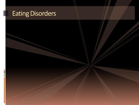 Eating Disorders. What is an Eating Disorders?  Any of several psychological disorders characterized by serious disturbances of eating behavior.  Millions.