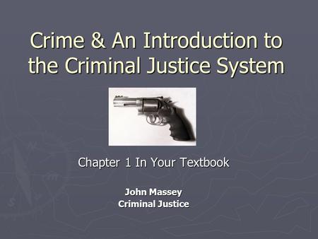 Crime & An Introduction to the Criminal Justice System Chapter 1 In Your Textbook John Massey Criminal Justice.