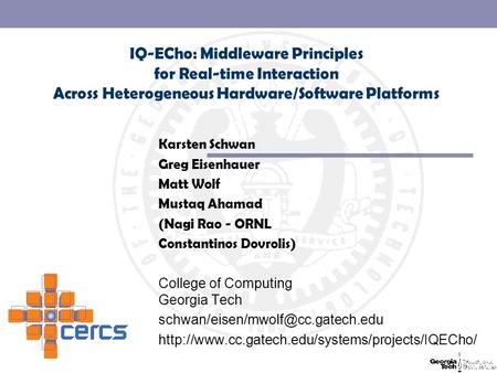 IQ-ECho: Middleware Principles for Real-time Interaction Across Heterogeneous Hardware/Software Platforms Karsten Schwan Greg Eisenhauer Matt Wolf Mustaq.