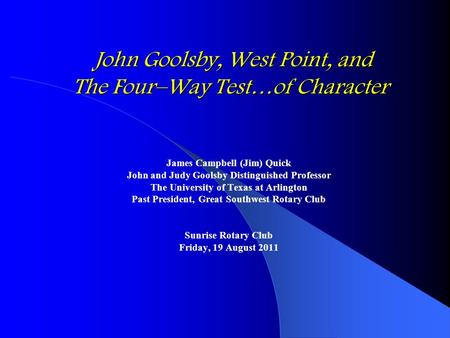 John Goolsby, West Point, and The Four–Way Test…of Character John Goolsby, West Point, and The Four–Way Test…of Character James Campbell (Jim) Quick John.