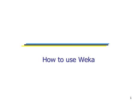 1 How to use Weka How to use Weka. 2 WEKA: the software Waikato Environment for Knowledge Analysis Collection of state-of-the-art machine learning algorithms.