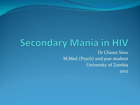 Dr Chioni Siwo M.Med (Psych) 2nd year student University of Zambia 2012.
