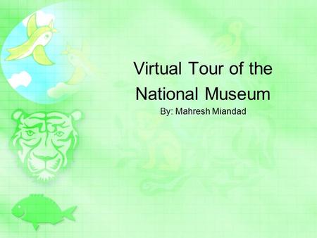 Virtual Tour of the National Museum By: Mahresh Miandad.